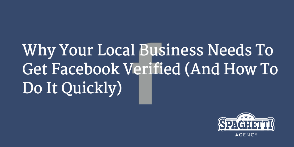 Why Your Local Business Needs To Get Facebook Verified (And How To Do It Quickly)