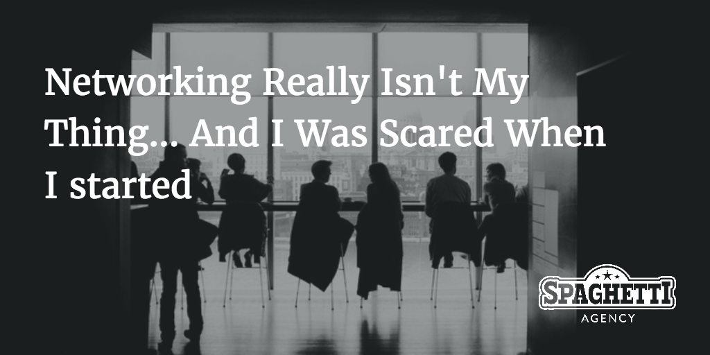 Networking Really Isn't My Thing... And I Was Scared When I started