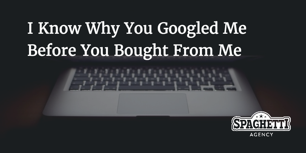 I know why you Googled me before you bought from me.