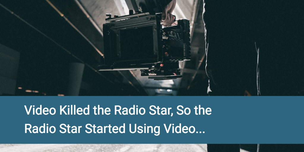 Video Killed the Radio Star, So the Radio Star Started Using Video